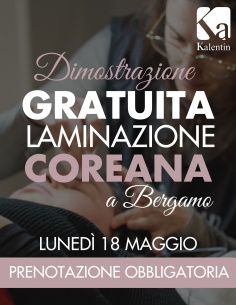 DIMOSTRAZIONE GRATUITA IN PRESENZA - Laminazione ciglia COREANA a BERGAMO - 18 MAGGIO | Kalentin