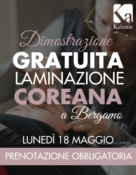 DIMOSTRAZIONE GRATUITA IN PRESENZA - Laminazione ciglia COREANA a BERGAMO - 18 MAGGIO | Kalentin